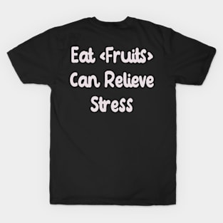 Eat Fruits Can Relieve Stress T-Shirt